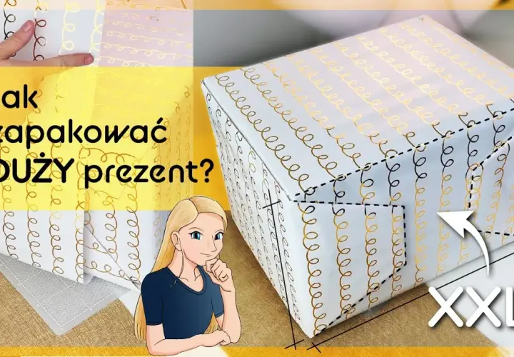 Jak zapakować bardzo duży prezent w papier - proste i skuteczne sposoby